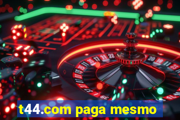 t44.com paga mesmo